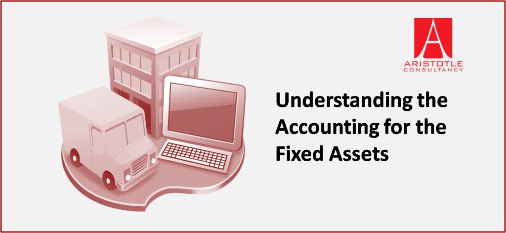 Understanding the Accounting for the Fixed Assets