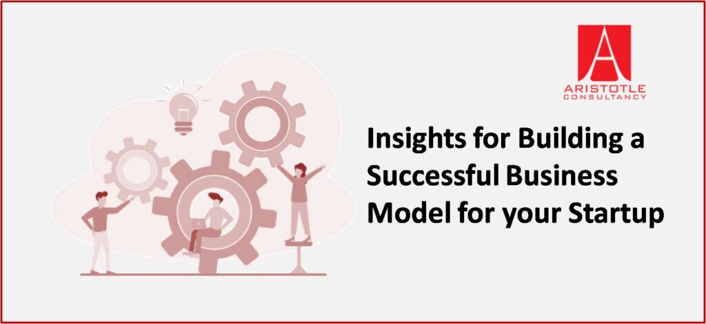 Insights for Building a Successful Business Model for your Startup