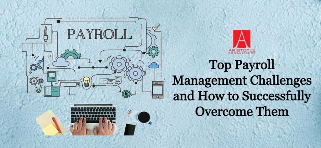 Top Payroll Management Challenges and How to Successfully Overcome Them